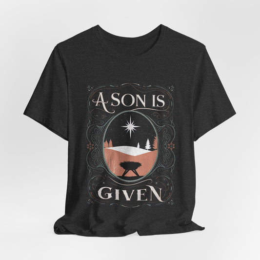 A Son Is Given Christmas Short Sleeve Tee