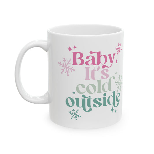 Baby It's Cold Outisde Christmas Winter Gift Ceramic Mug, (11oz, 15oz)